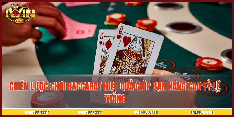 Chiến lược chơi Baccarat hiệu quả giúp bạn nâng cao tỷ lệ thắng