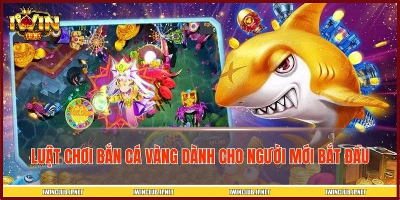 Nắm vững luật chơi bắn cá vàng trước khi trải nghiệm