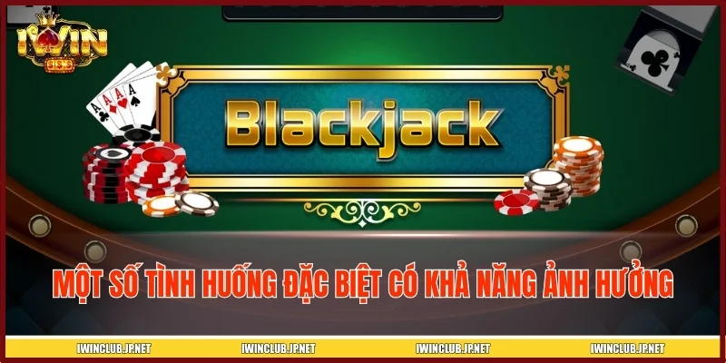 Một số tình huống đặc biệt có khả năng ảnh hưởng