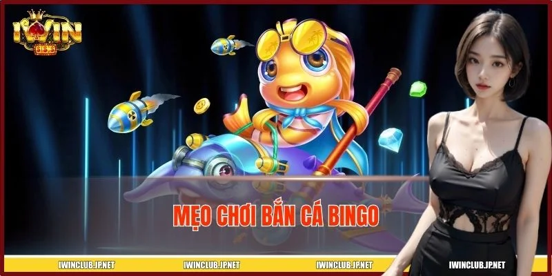 Mẹo Chơi Bắn Cá Bingo – Bí Quyết Làm Bá Chủ Đại Dương