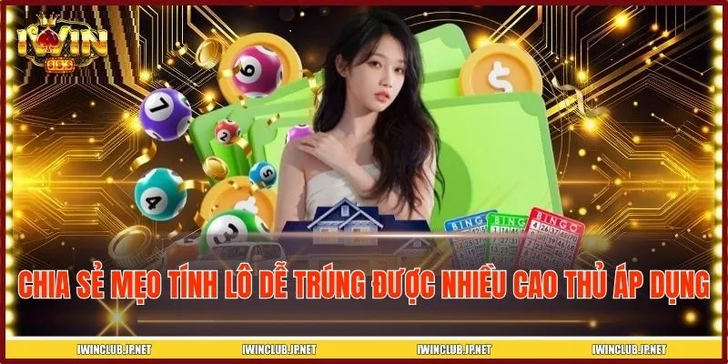 Chia sẻ mẹo tính lô dễ trúng được nhiều cao thủ áp dụng