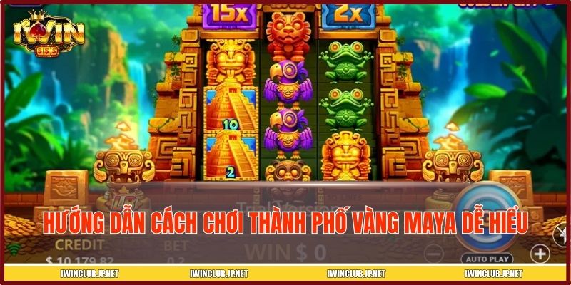 Hướng dẫn cách chơi thành phố vàng Maya dễ hiểu