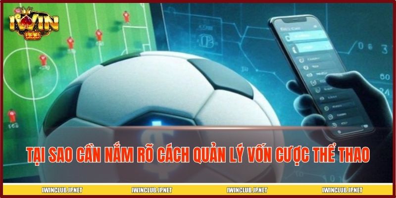 Tại sao cần nắm rõ cách quản lý vốn cược thể thao