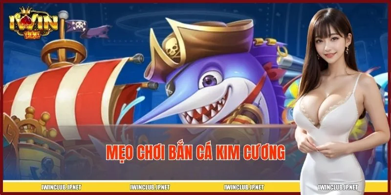 Mẹo Chơi Bắn Cá Kim Cương Giúp Game Thủ Săn Thưởng Hiệu Quả